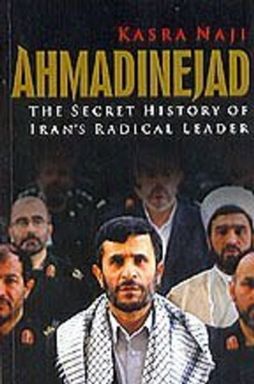 Ahmadinejad: Secret History of Iran's Radical Leader