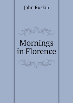 Mornings in Florence | John Ruskin