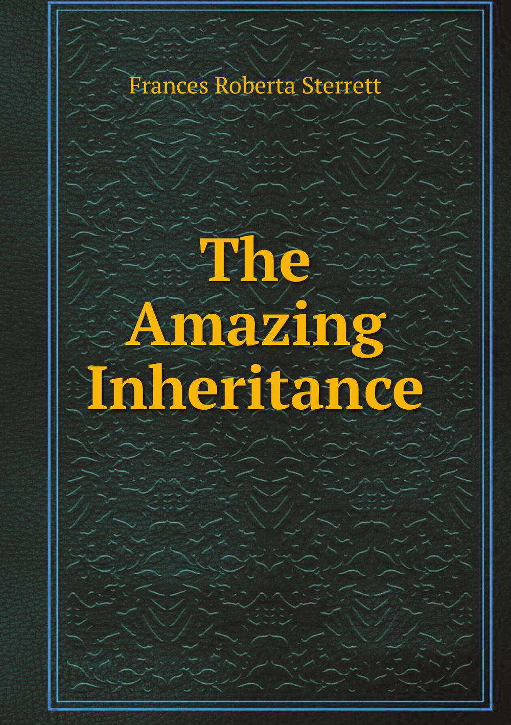 The Amazing Inheritance | Frances Roberta Sterrett
