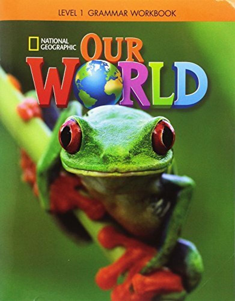 Our World. Level 1. Grammar Workbook