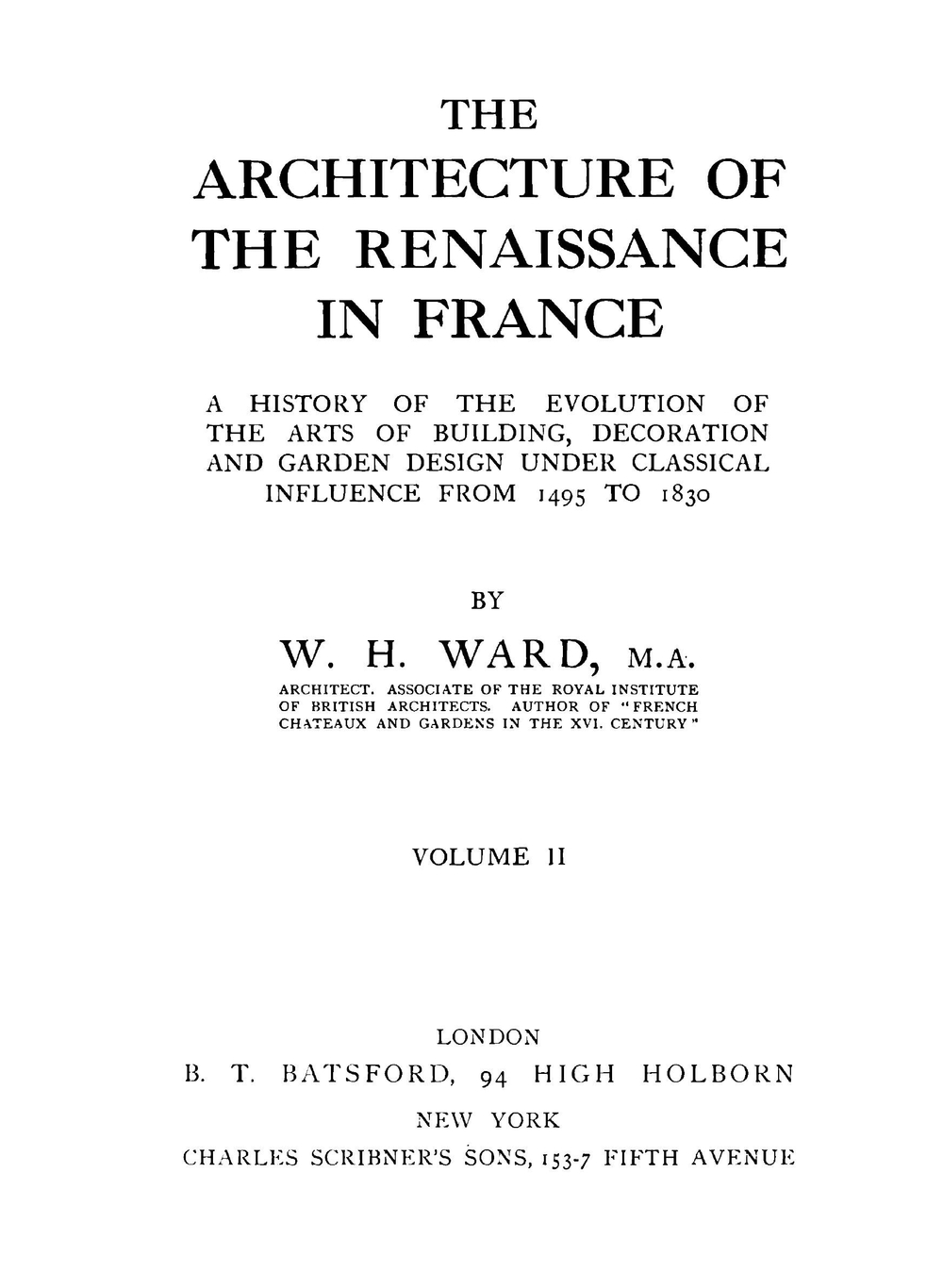 The architecture of the Renaissance in France. Volume 2 | W. H. Ward