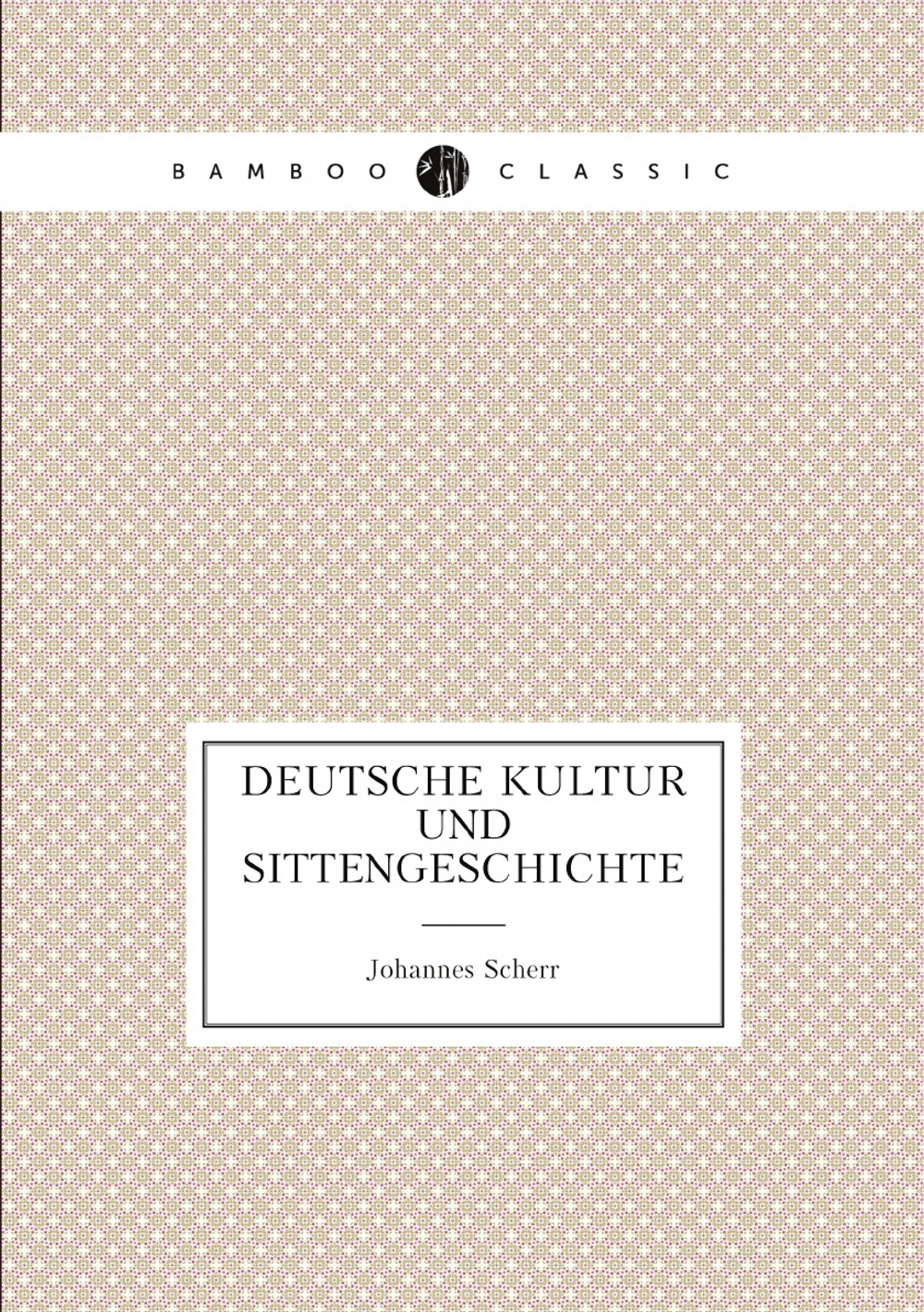Deutsche Kultur und Sittengeschichte (German Edition) | Johannes Scherr