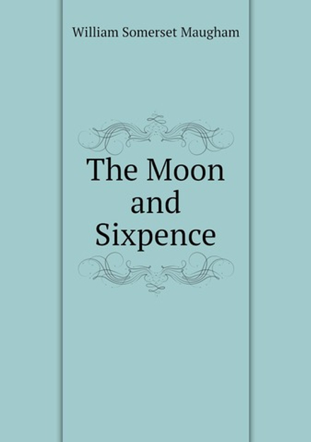 The Moon and Sixpence | Maugham W. Somerset