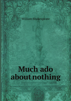 Much ado about nothing | Уильям Шекспир