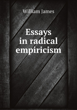 Essays in radical empiricism | James William