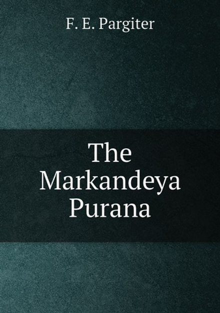 The Markandeya Purana | F E. 1852-1927 Pargiter