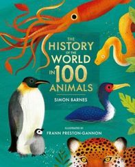 History of the World in 100 Animals - Illustrated Edition