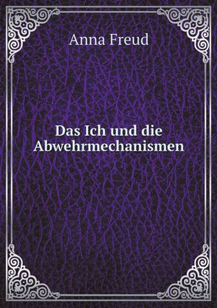 Das Ich und die Abwehrmechanismen | Anna Freud