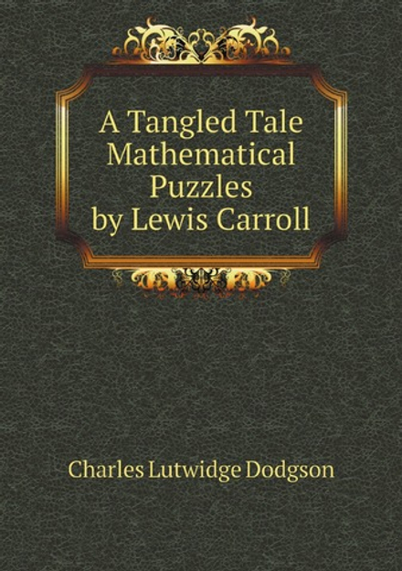 A Tangled Tale Mathematical Puzzles by Lewis Carroll | Charles Lutwidge Dodgson
