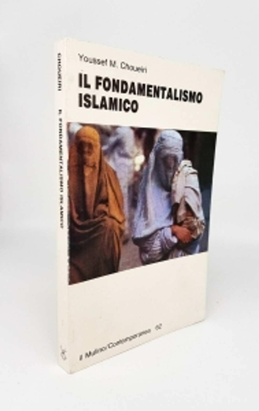 "Il fondamenralismo Islamico. Origini storiche e basi sociall ". Youssef Choueiri