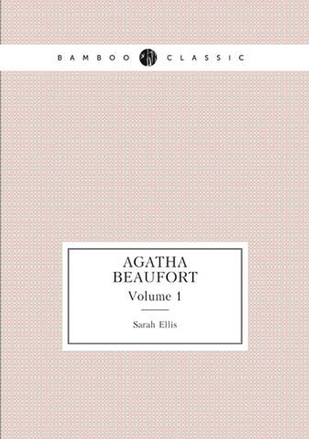 Agatha Beaufort. Volume 1 | Sarah Ellis