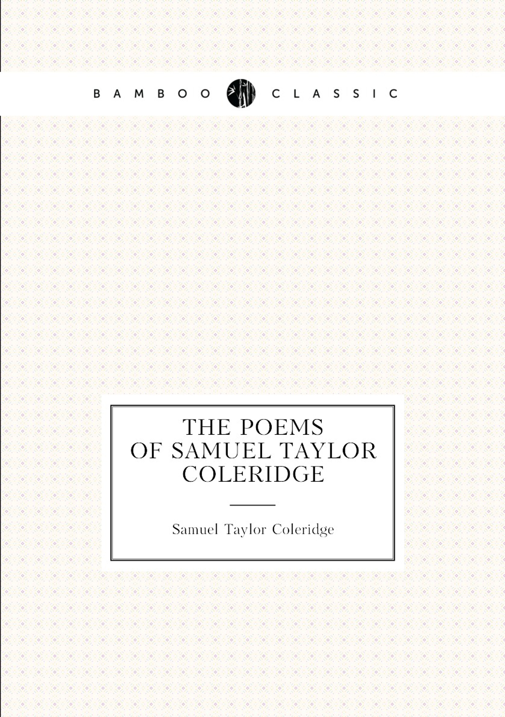 The poems of Samuel Taylor Coleridge | Samuel Taylor Coleridge