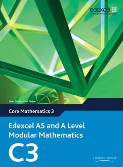 Edexcel AS and A Level Modular Mathematics Core Mathematics 3 C3, Pearson