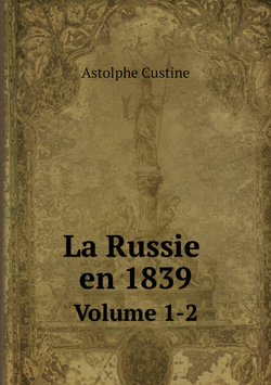La Russie en 1839. Volume 1-2 | Astolphe Custine