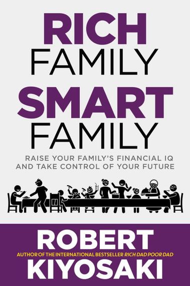 Rich Family Smart Family: Raise Your Family&#39;s Financial IQ and Take Control of Your Future