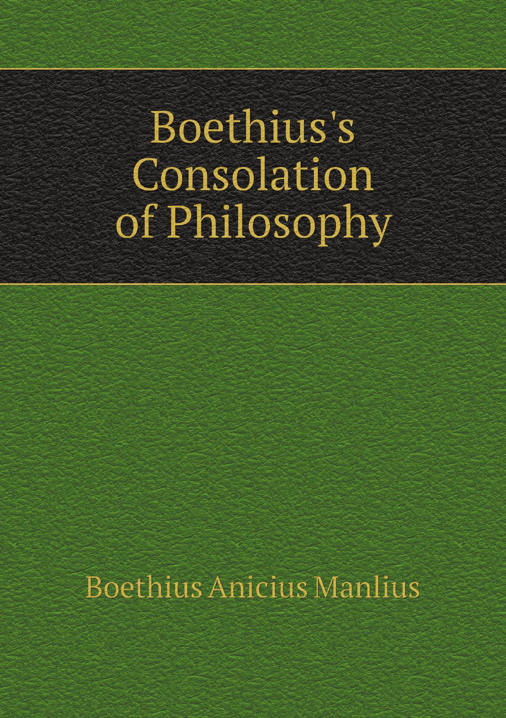 Boethius's Consolation of Philosophy | Boethius Anicius Manlius