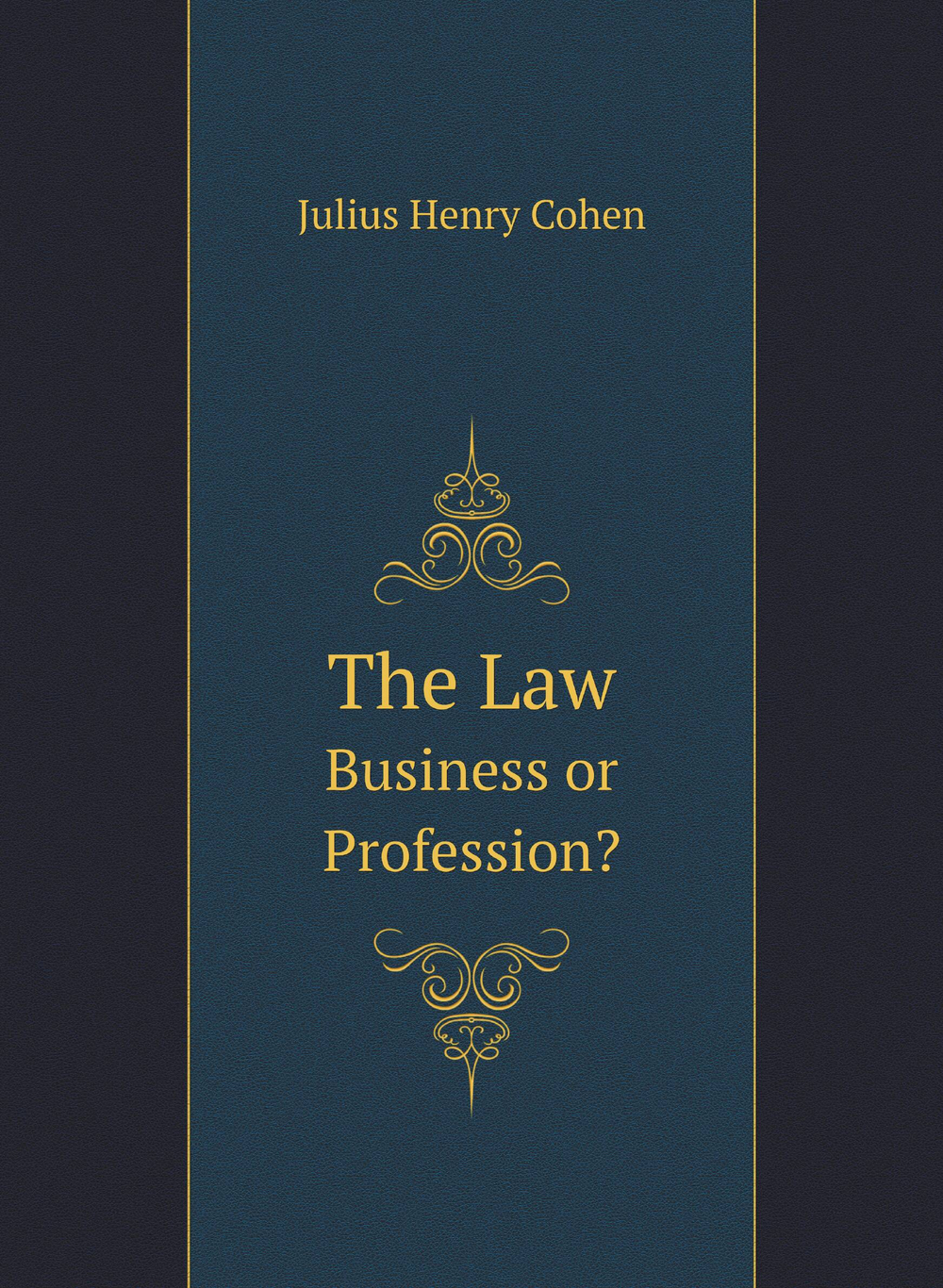 The Law. Business or Profession? | Julius Henry Cohen