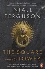 The Square and the Tower : Networks, Hierarchies and the Struggle for Global Power