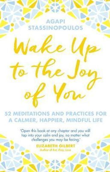 Wake Up to the Joy of You: 52 Meditations and Practices for a Calmer, Happier Life