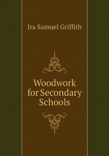 Woodwork for Secondary Schools | Griffith Ira Samuel