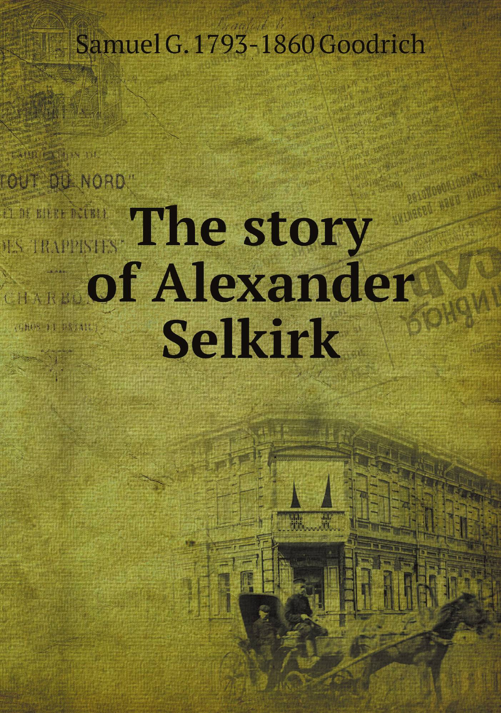 The story of Alexander Selkirk | Samuel G. 1793-1860 Goodrich