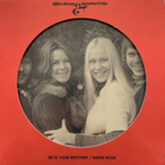 Bjorn Benny & Agnetha Frida / He Is Your Brother / Santa Rosa (Picture Disc)(7" Vinyl Single)
