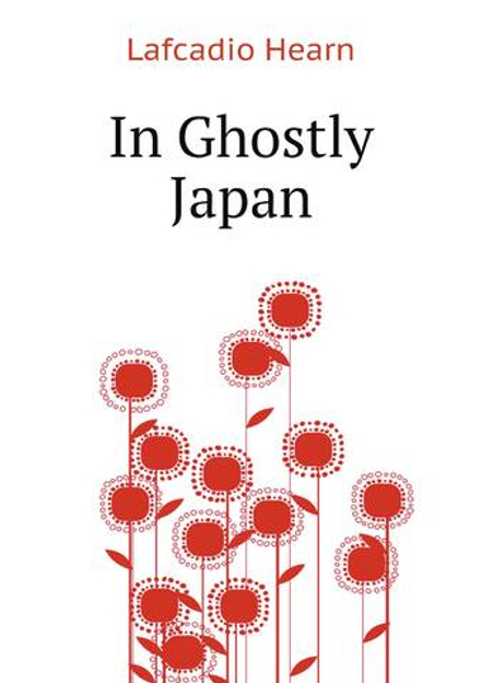 In Ghostly Japan | Lafcadio Hearn