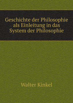 Geschichte der Philosophie als Einleitung in das System der Philosophie | Walter Kinkel