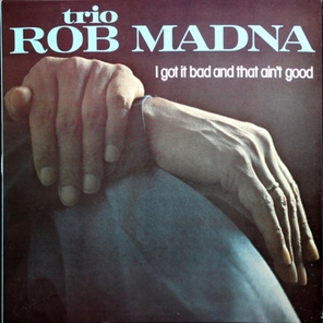 Trio Rob Madna / I Got It Bad And That Ain't Good (LP)