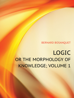 LOGIC, OR THE MORPHOLOGY OF KNOWLEDGE. VOLUME 1 | B. Bernard