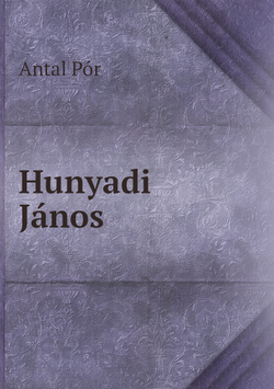 Hunyadi János | Antal Pór