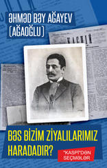 Bəs bizim ziyalılarımız haradadır? (Əhməd bəy Ağaoğlu)