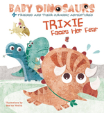Trixie Faces Her Fear: 4 Friends and Their Jurassic Adventures (Baby Dinosaurs) Board book