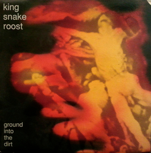 King Snake Roost / Ground Into The Dirt (LP)