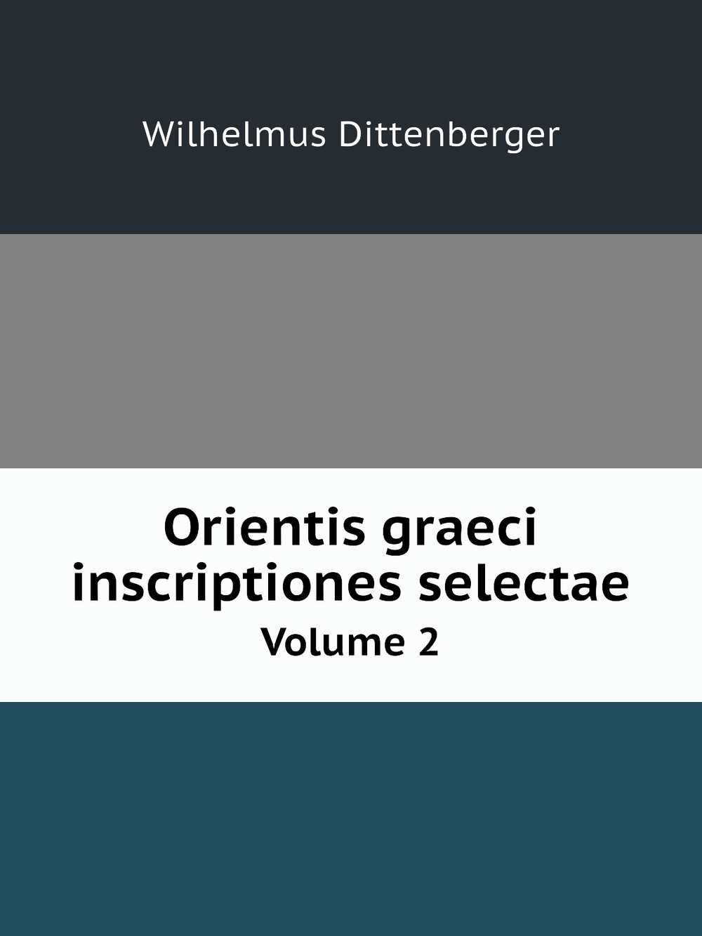 Orientis graeci inscriptiones selectae. Volume 2 | Wilhelmus Dittenberger