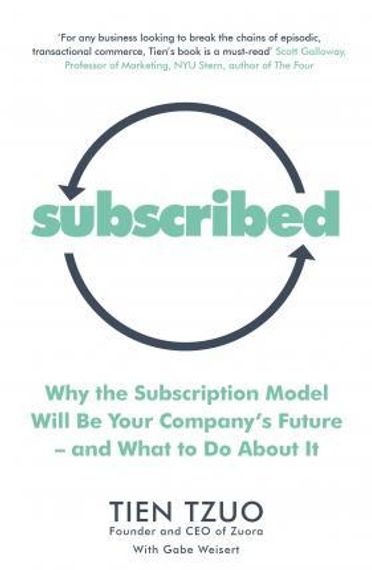 Subscribed : Why the Subscription Model Will Be Your Company&#39;s Future-and What to Do About It