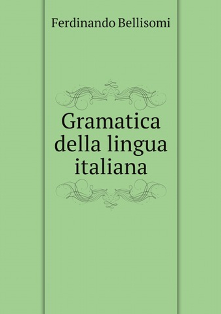 Gramatica della lingua italiana | Ferdinando Bellisomi
