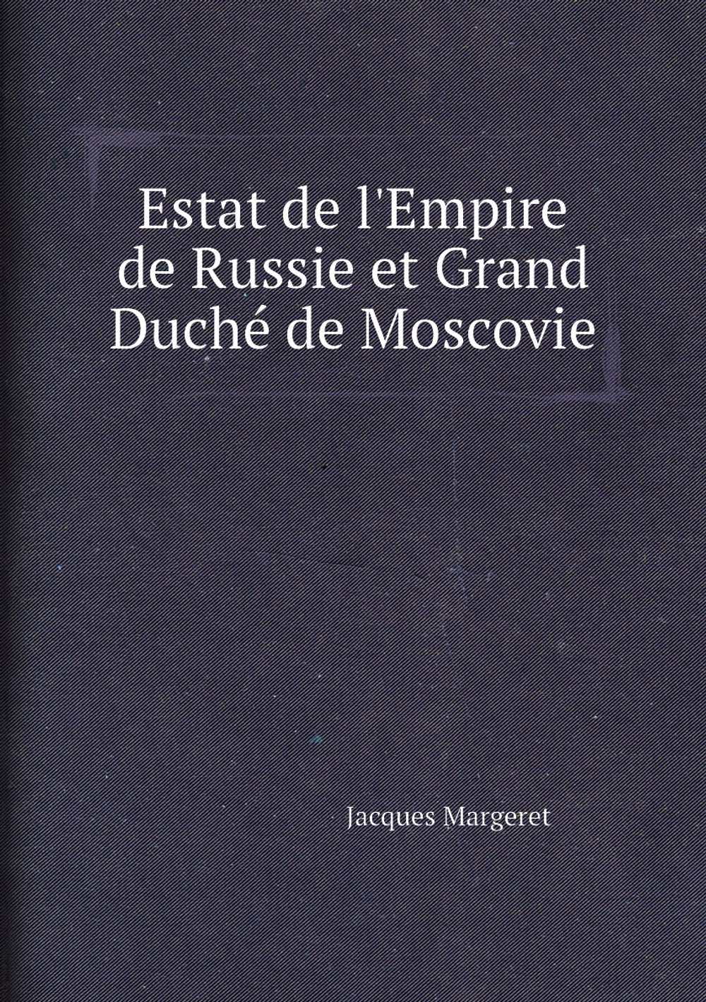 Estat de l'Empire de Russie et Grand Duché de Moscovie | Jacques Margeret
