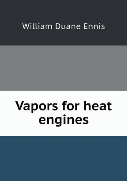 Vapors for heat engines | William Duane Ennis