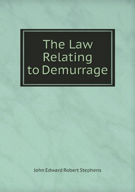 The Law Relating to Demurrage | John Edward Robert Stephens