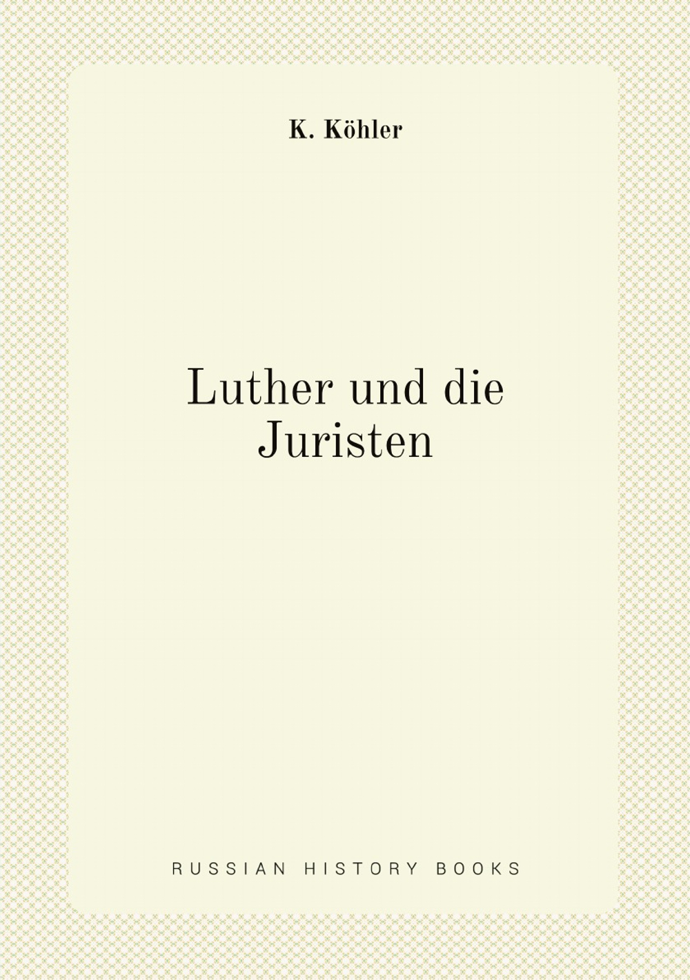 Luther und die Juristen | K. Köhler