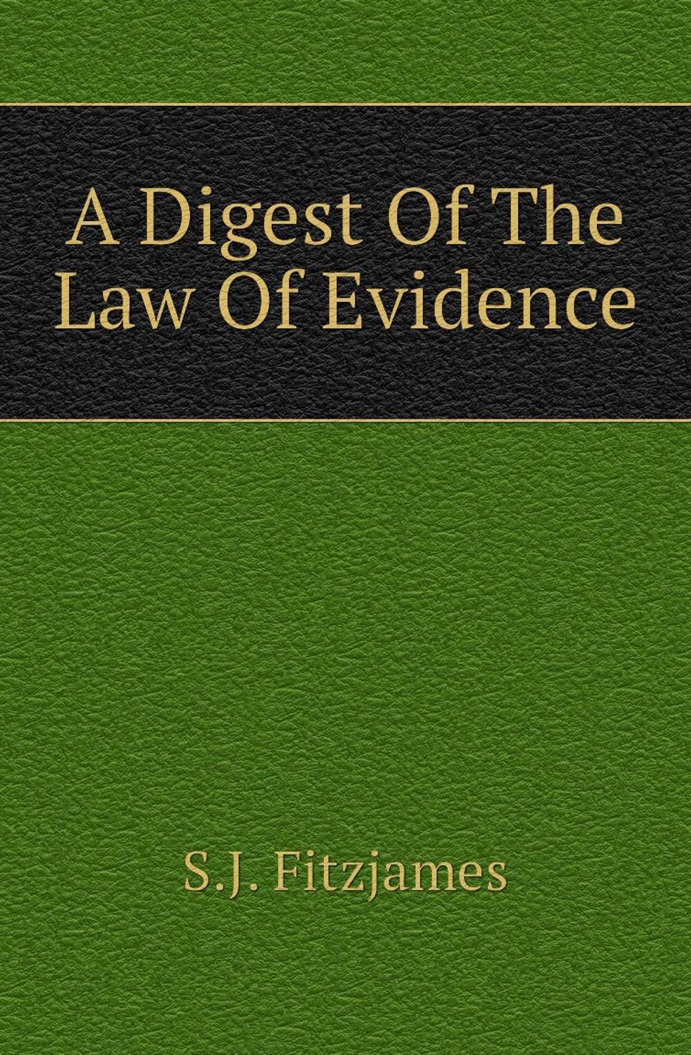 A Digest Of The Law Of Evidence | S.J. Fitzjames