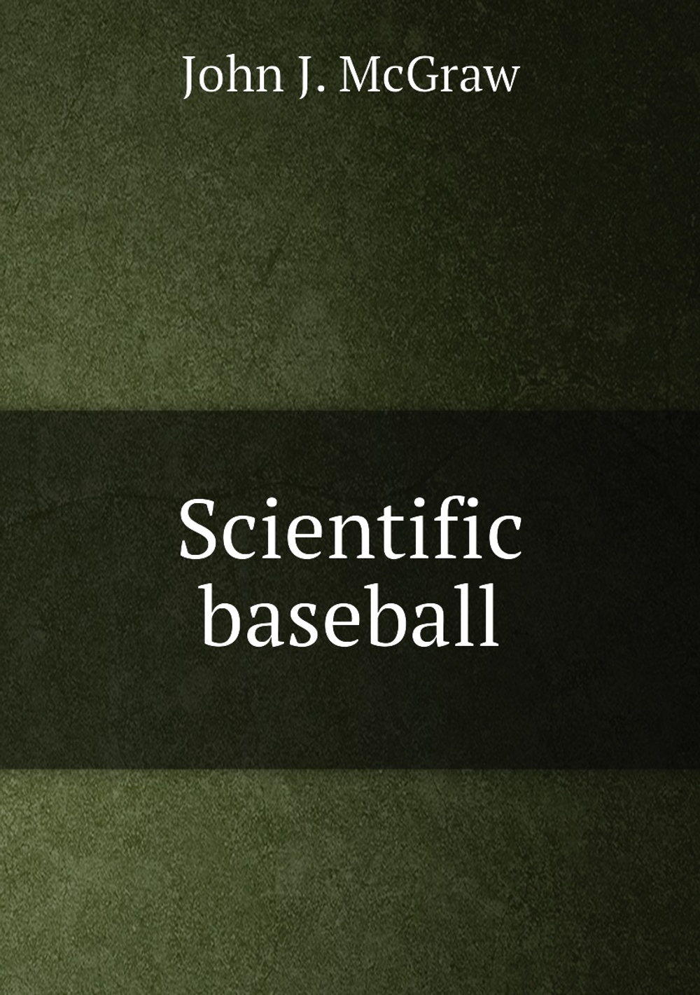 Scientific baseball | John J McGraw