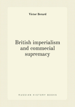 British imperialism and commecial supremacy | Victor Berard