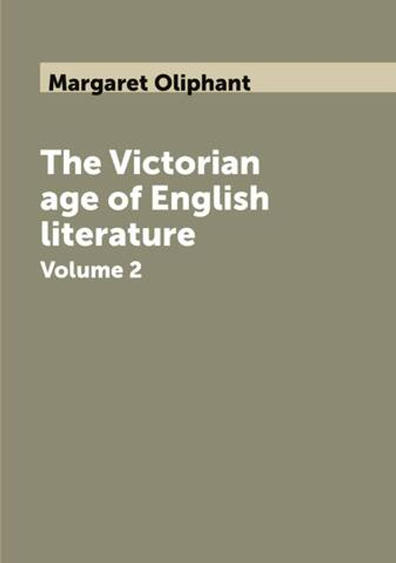 The Victorian age of English literature. Volume 2 | Margaret Oliphant