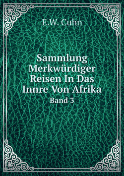 Sammlung Merkwürdiger Reisen In Das Innre Von Afrika. Band 3 | E.W. Cuhn