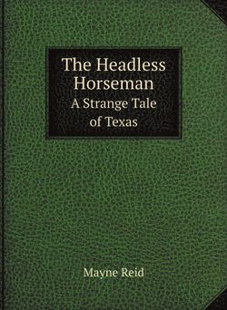 The Headless Horseman. A Strange Tale of Texas | Reid Mayne