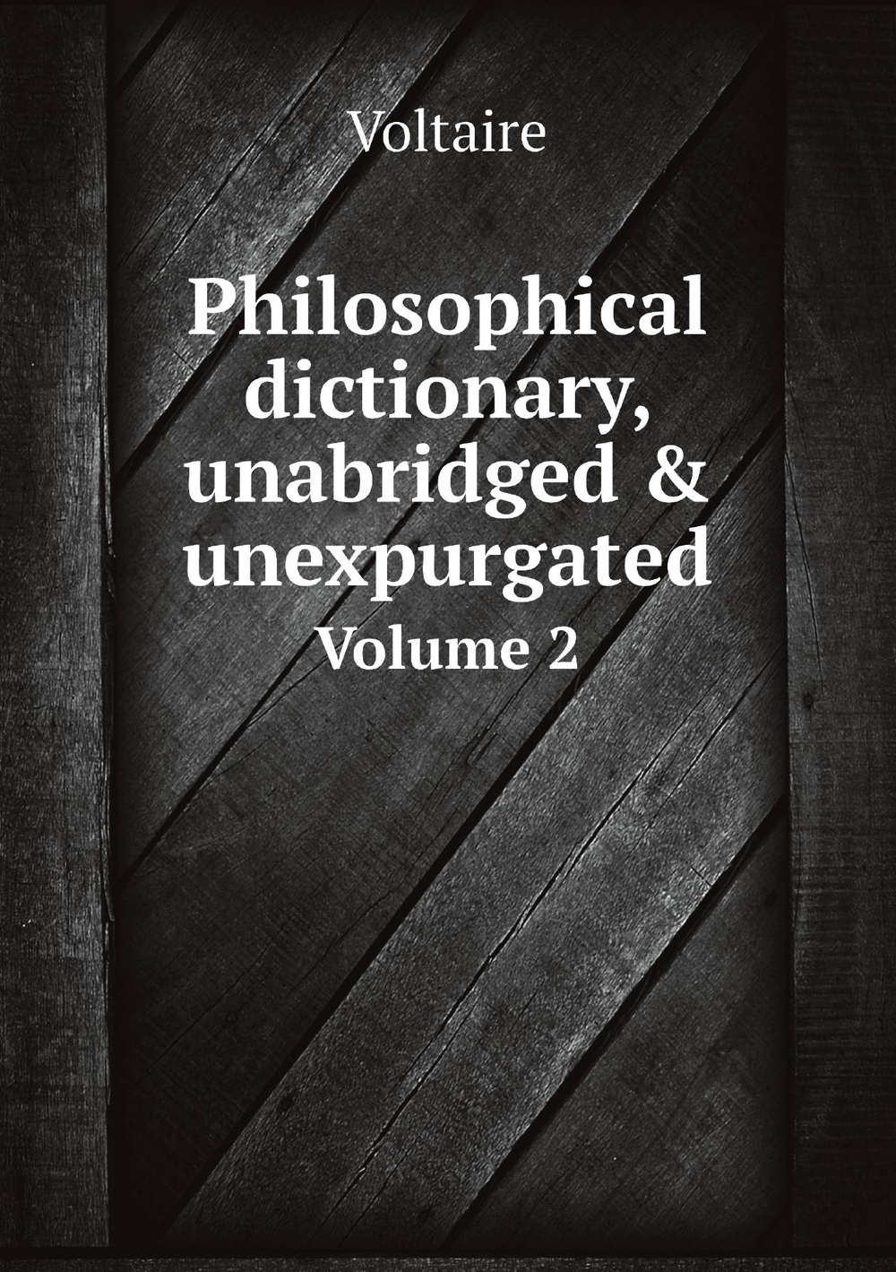 Philosophical dictionary, unabridged & unexpurgated. Volume 2 | Voltaire