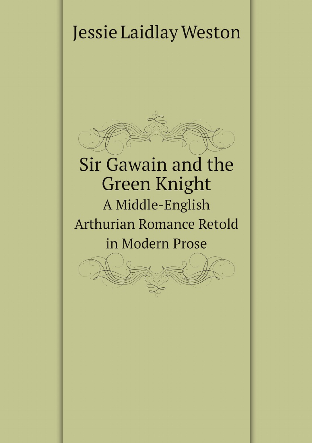Sir Gawain and the Green Knight. A Middle-English Arthurian Romance Retold in Modern Prose | Jessie Laidlay Weston