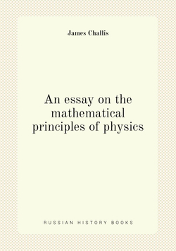 An essay on the mathematical principles of physics | James Challis